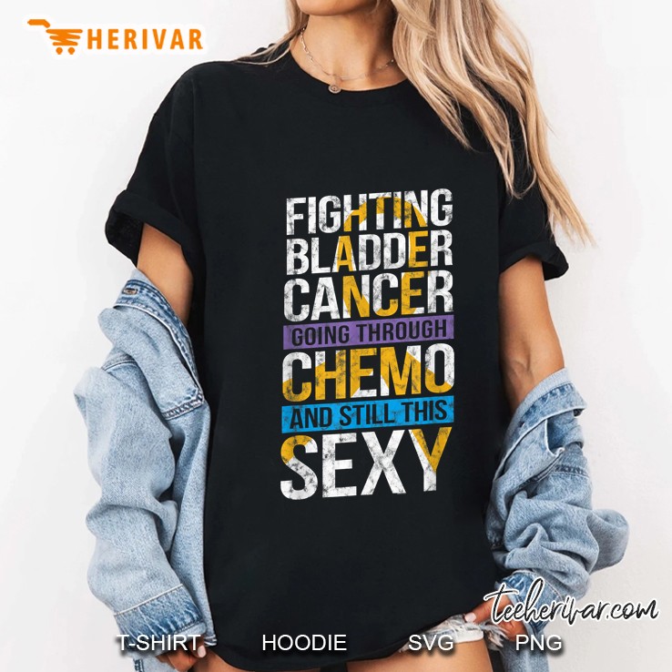 Fighting Bladder Cancer Going Through Chemo And Still This Sexy Ladies Tee