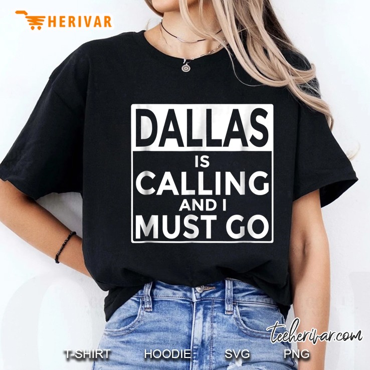 Dallas Is Calling And I Must Go Dallas Texas Ladies Tee