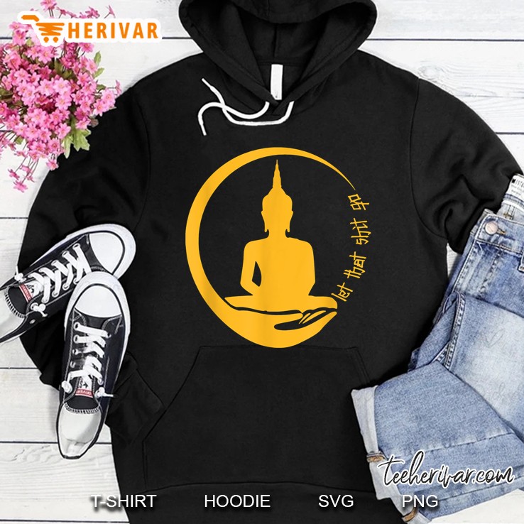 Let That Shit Go Buddha Yoga Zen Master Hoodie