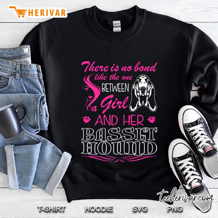There Is No Bond Like The One Between Girl And Her Basset Hound Sweatshirt