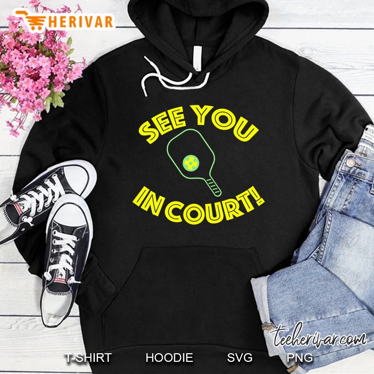 See You In Court Pickleball Version Hoodie