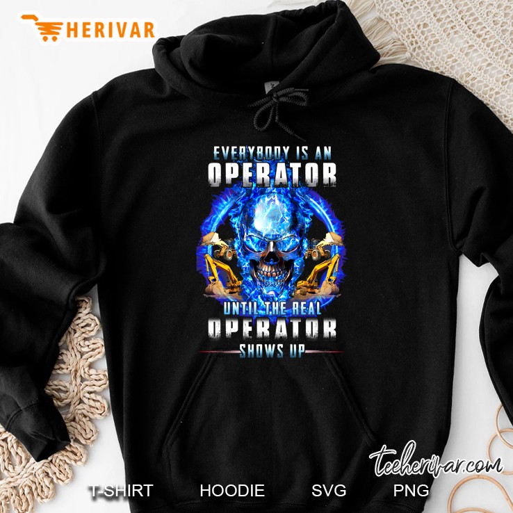 Every Is An Operator Until The Real Operator Shows Up Blue Fire Skull And Excavator Version Hoodie