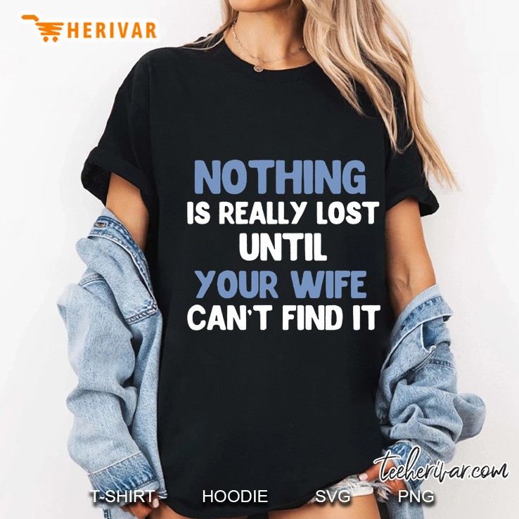 Nothing Is Really Lost Until Your Wife Can