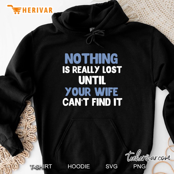 Nothing Is Really Lost Until Your Wife Can