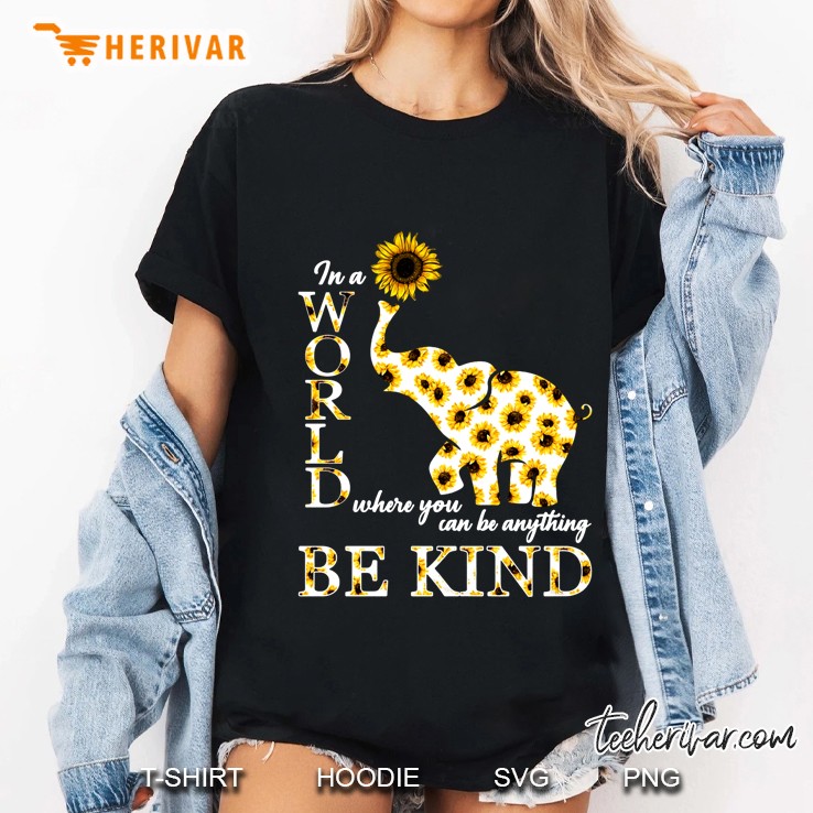 In A World Where You Can Be Anything Be Kind Sunflower Elephant Version Ladies Tee