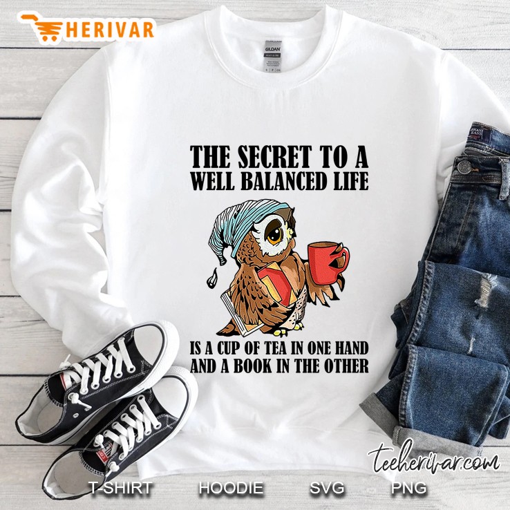 The Secret To A Well Balenced Life Is A Cup Of Tea In One Hand And A Book In The Other Owl Version Sweatshirt
