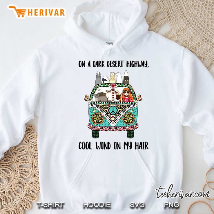 On A Dark Desert Highway Cool Wind In My Hair Hippie Girl And Raccoon Driving Hippie Van Hoodie
