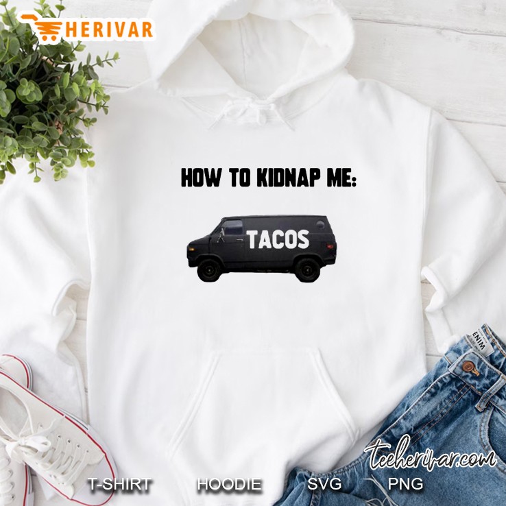 How To Kidnap Me Tacos Hoodie
