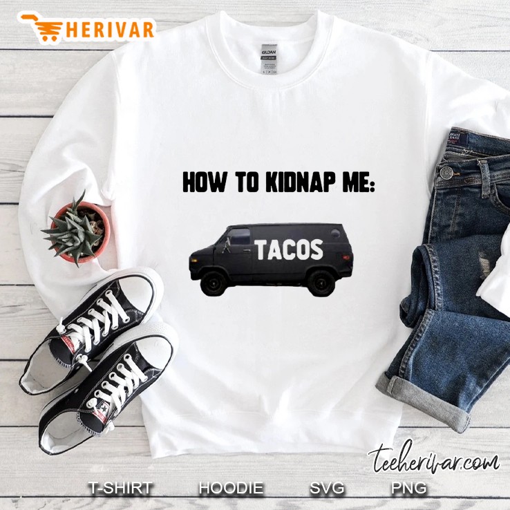 How To Kidnap Me Tacos Sweatshirt