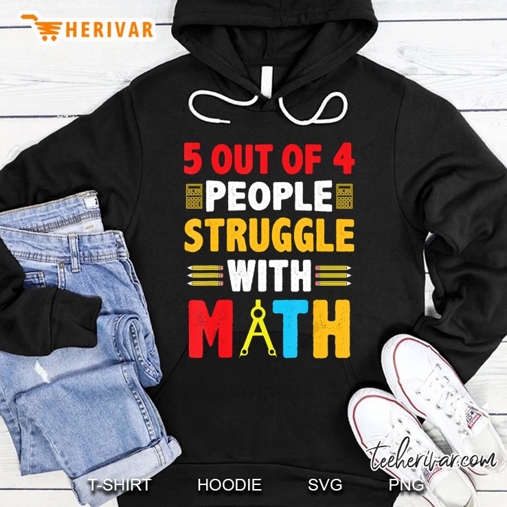 Funny Math Lovers Gift 5 Out Of 4 People Struggle With Math Hoodie