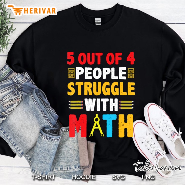 Funny Math Lovers Gift 5 Out Of 4 People Struggle With Math Sweatshirt