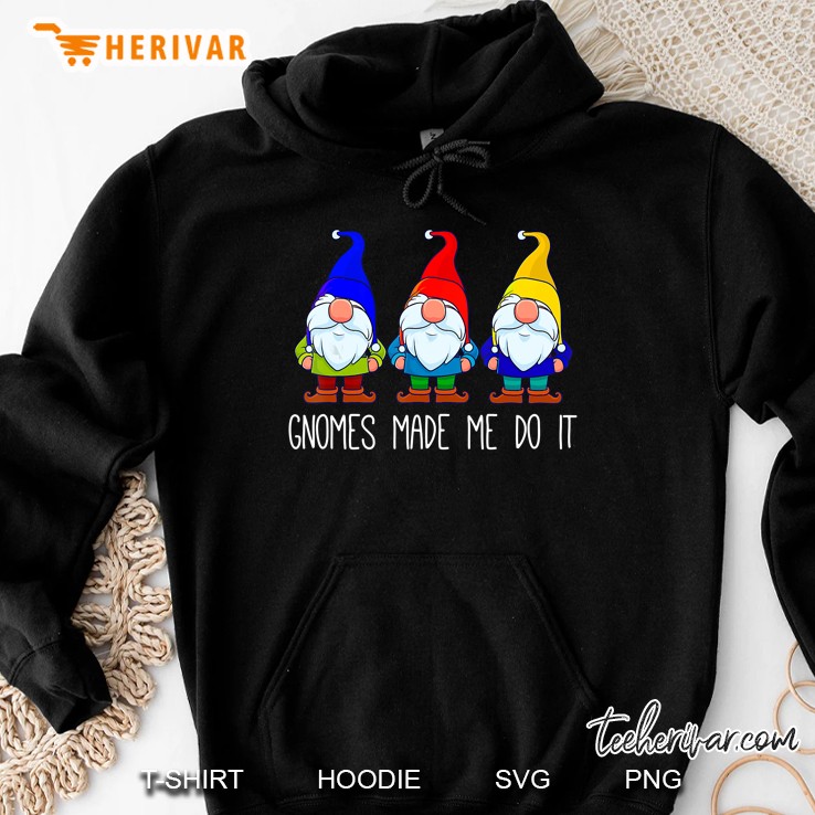 Gnomes Made Me Do It, Funny Garden Gnome Lover Gift Women Hoodie