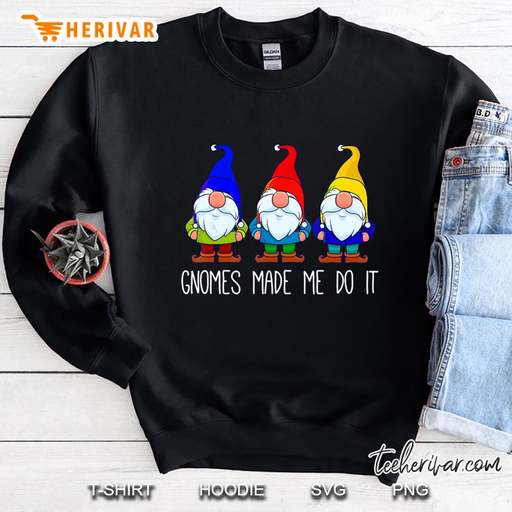 Gnomes Made Me Do It, Funny Garden Gnome Lover Gift Women Sweatshirt