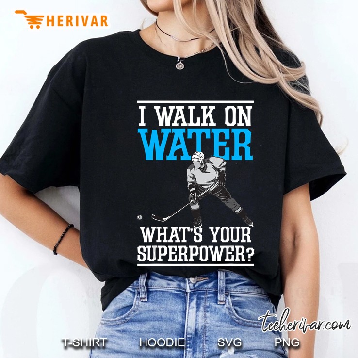 I Walk On Water Ice Hockey Player Skating Men Women Youth Ladies Tee