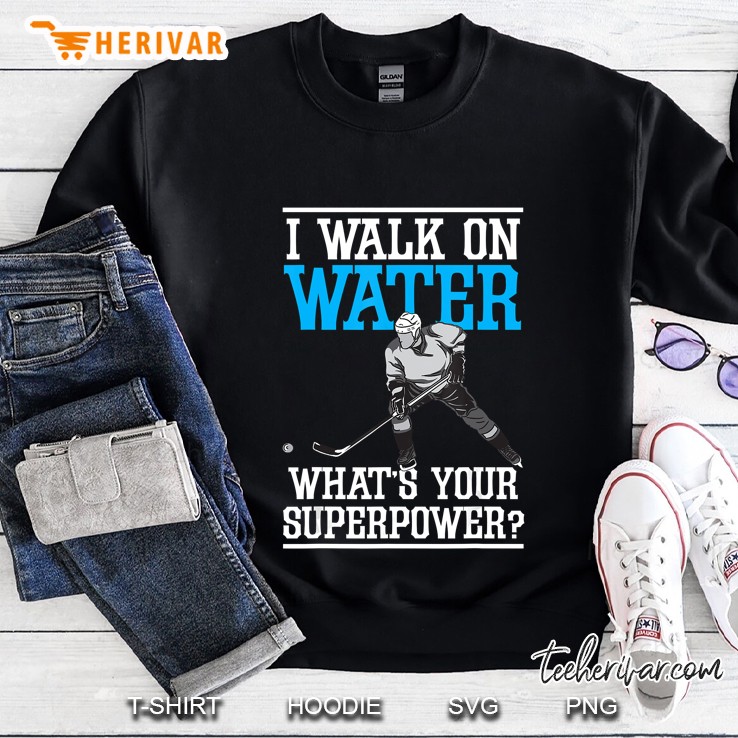 I Walk On Water Ice Hockey Player Skating Men Women Youth Sweatshirt