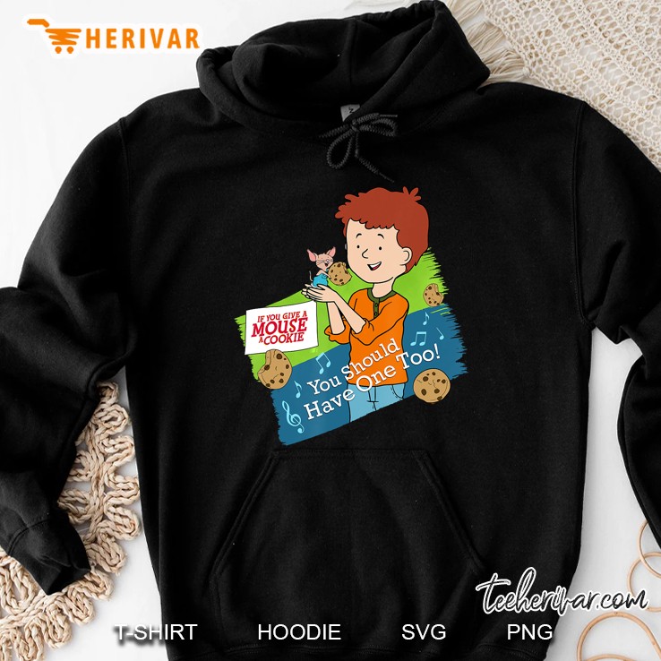 If You Give A Mouse A Cookie - You Should Have One Too! Hoodie