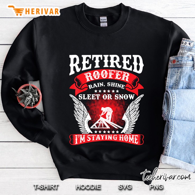 Retired Roofer Funny Staying Roofing Retirement Gift Sweatshirt