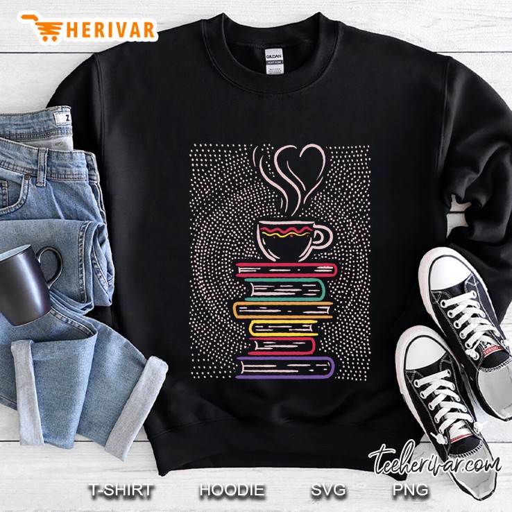 Coffee Tea Books Book Lover Librarian Sweatshirt