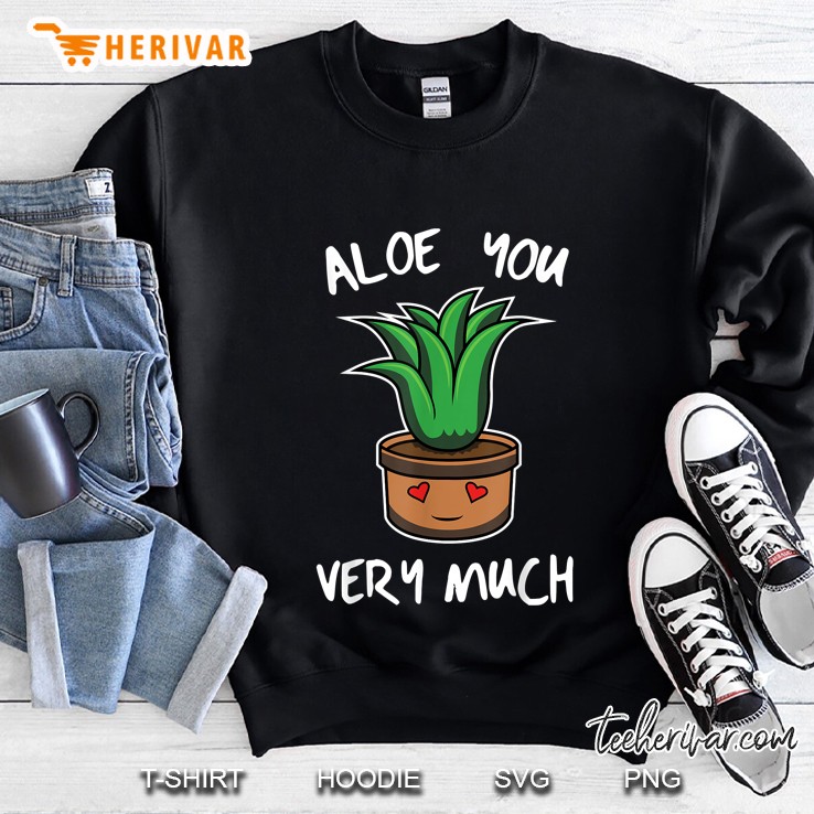 Aloe You Very Much Gardening Plant Lover Sweatshirt