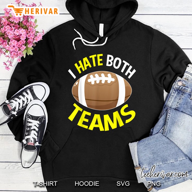 I Hate Both Teams Football Hoodie