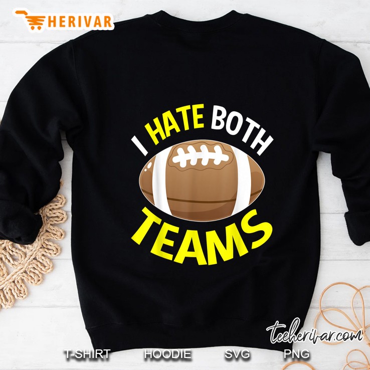 I Hate Both Teams Football Sweatshirt