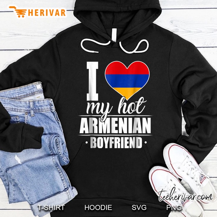 I Love My Hot Armenian Boyfriend Hoodie