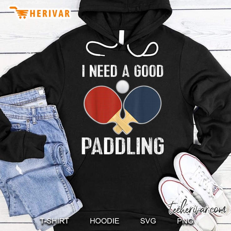 I Need A Good Paddling Ping Pong Hoodie