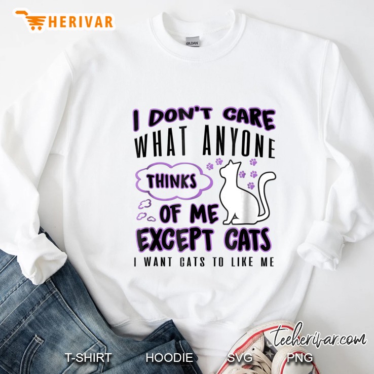 Cat Lover , I Want Cats To Like Me, Cat Themed Sweatshirt