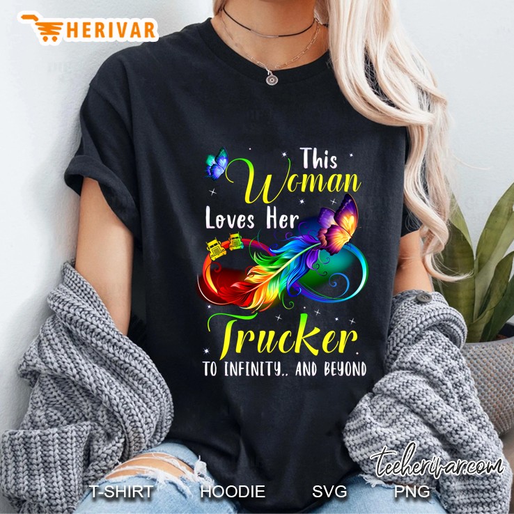 This Woman Loves Her Trucker To Infinity And Beyond Colorful Feather Butterfly Infinity Version Ladies Tee