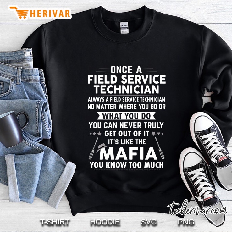 Once A Field Service Technician Always A Field Service Technician No Matter Where You Go Sweatshirt
