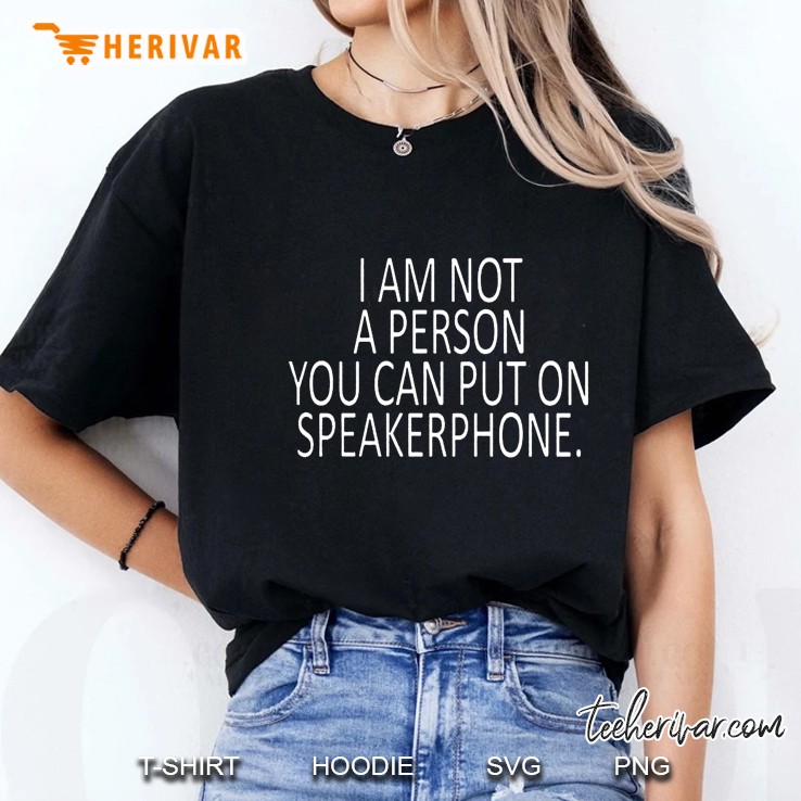 I Am Not A Person You Can Put On Speakerphone Ladies Tee