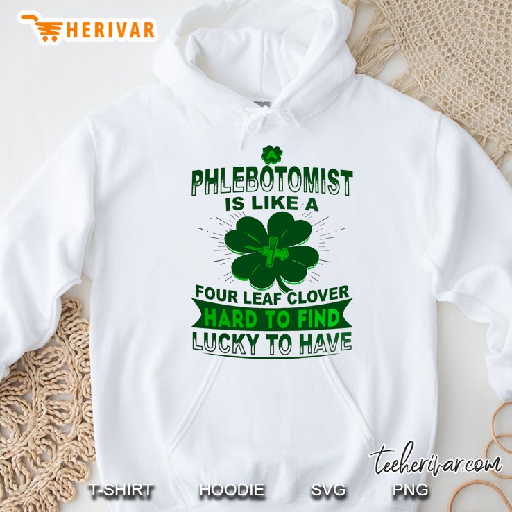 Phlebotomist Is Like A Four Leaf Clover Hard To Find Lucky To Have Four Leaf Clover Version Hoodie