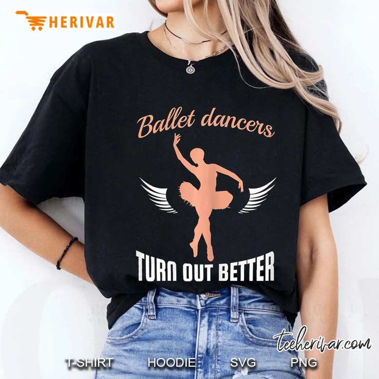 Funny Ballerina Pun Ballet Dancers Turn Out Better Ladies Tee