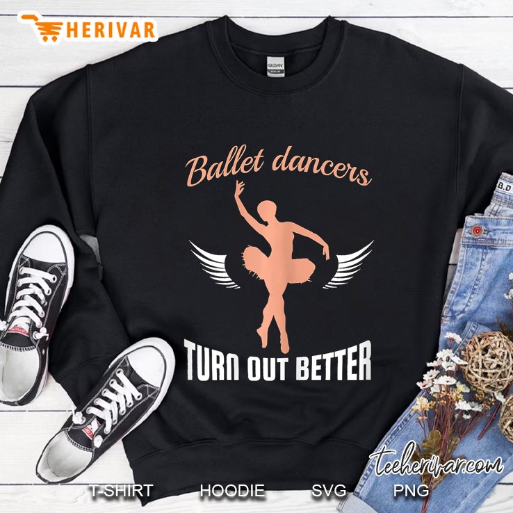 Funny Ballerina Pun Ballet Dancers Turn Out Better Sweatshirt