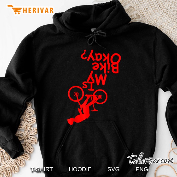 Is My Bike Okay Funny Motorcycle Biker Rider Hoodie