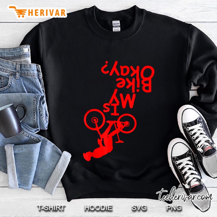 Is My Bike Okay Funny Motorcycle Biker Rider Sweatshirt