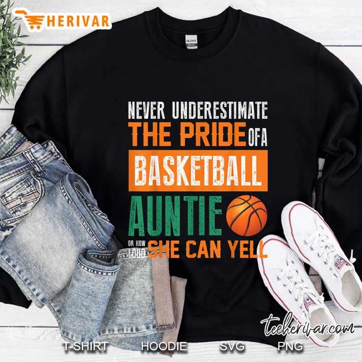 Never Underestimate The Pride Of A Basketball Auntie Sweatshirt