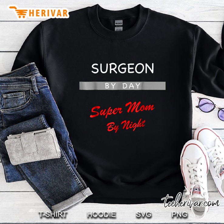 Surgeon By Day Super Mom By Night Sweatshirt