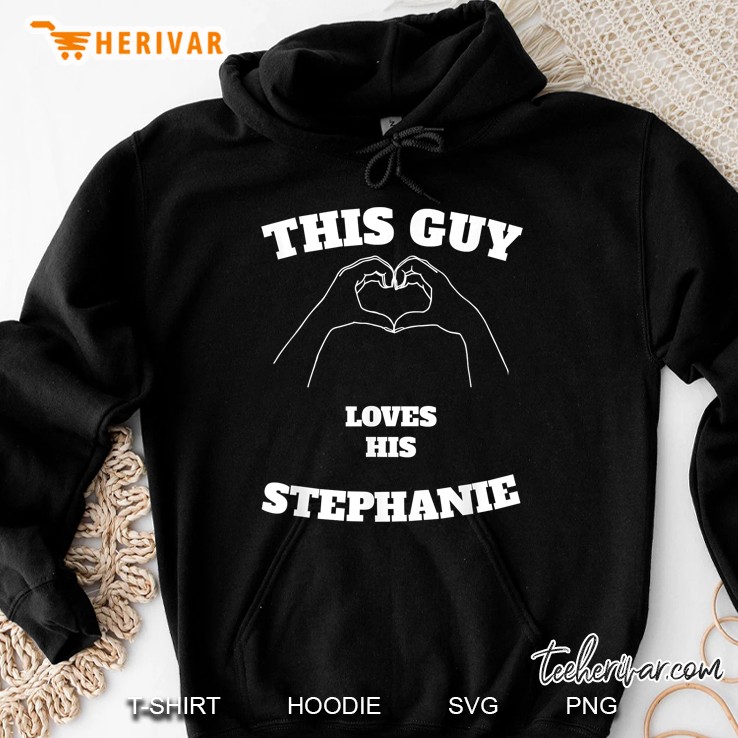 This Guy Loves His Stephanie Hoodie