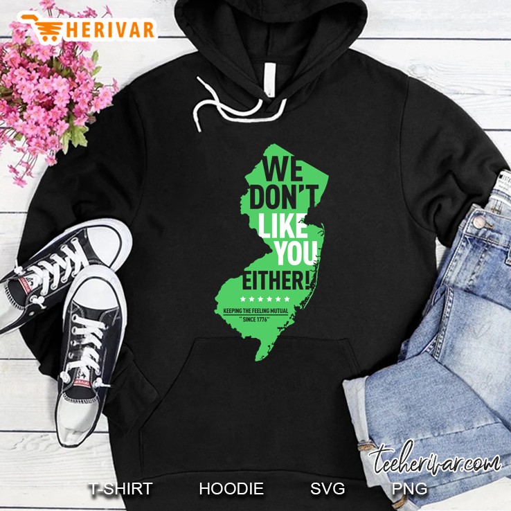 We Do Not Like You Either New Jersey New York Rivalry Hoodie