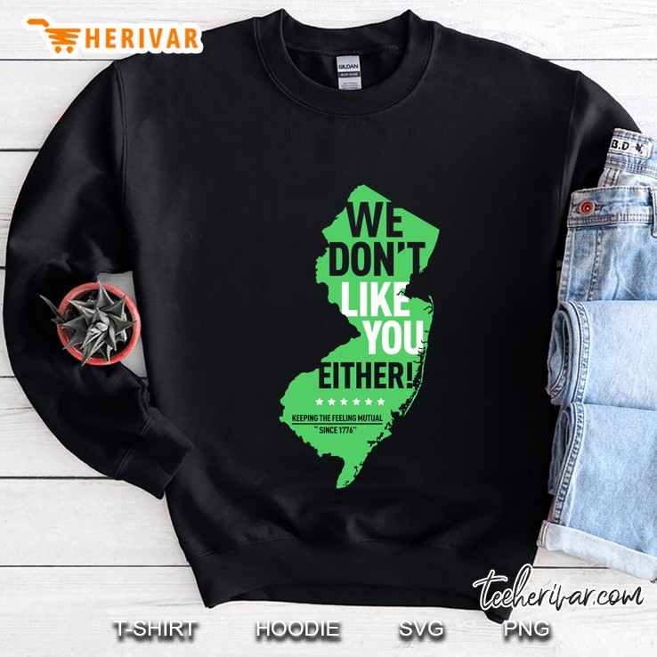 We Do Not Like You Either New Jersey New York Rivalry Sweatshirt