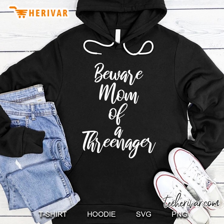 Beware Mom Of A Threenager Hoodie