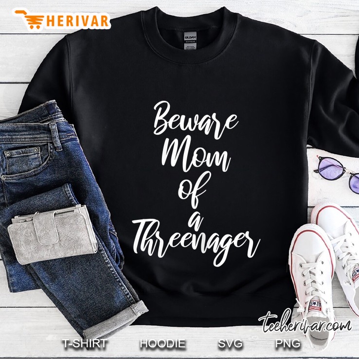 Beware Mom Of A Threenager Sweatshirt