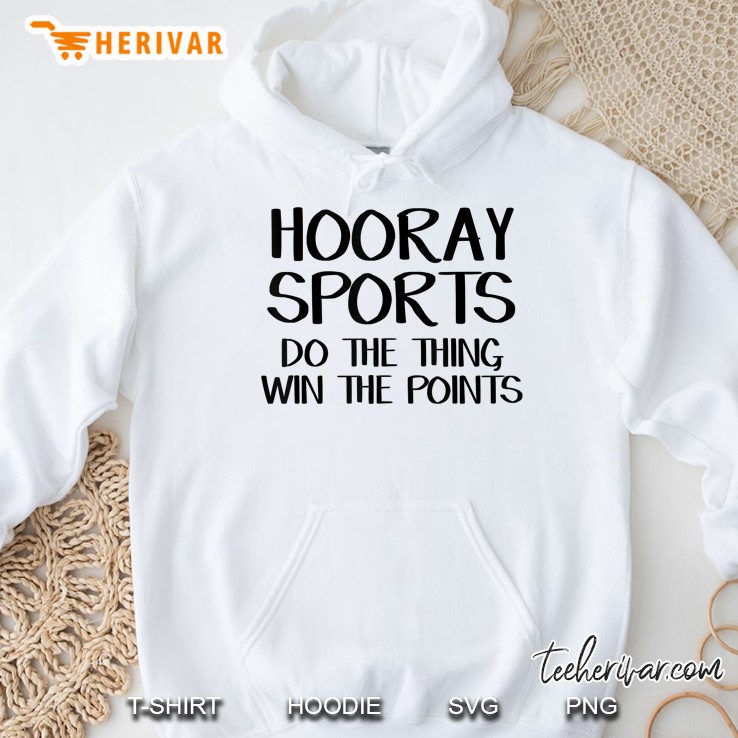 Hooray Sports Do The Thing Win The Points Hoodie