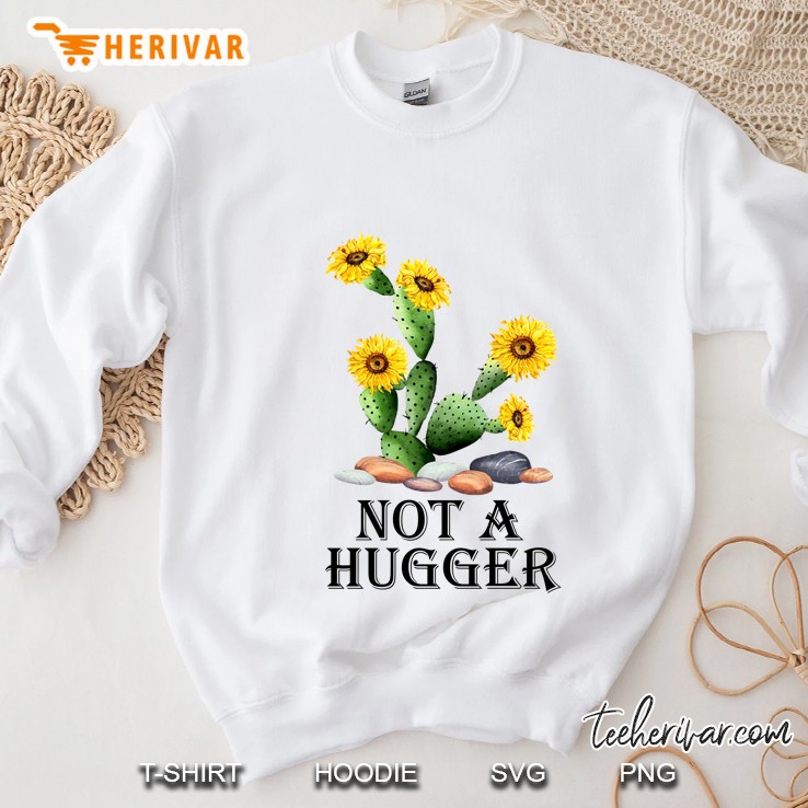 Not A Hugger Cactus Sunflower Version Sweatshirt
