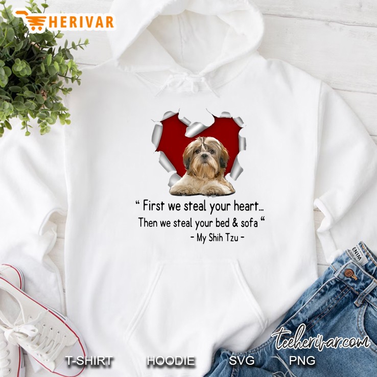 First We Steal Your Heart Then We Steal Your Bed & Sofa My Shih Tzu Hoodie