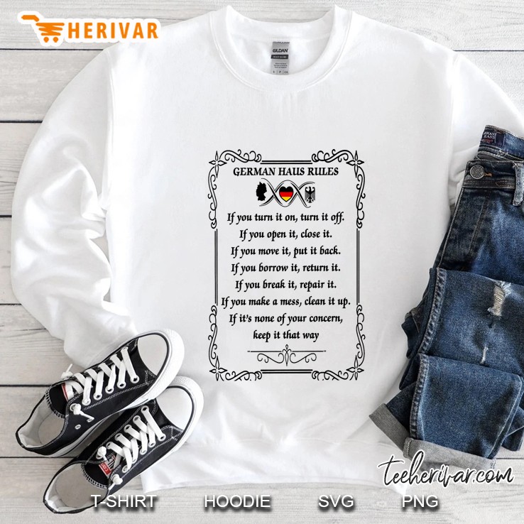 German Haus Rules If You Turn It On Turn It Off Sweatshirt