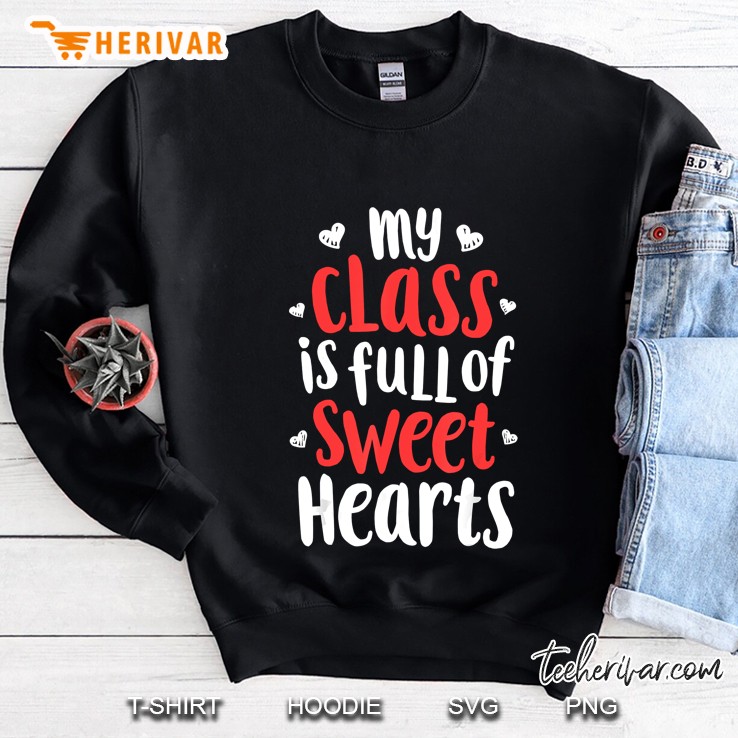 My Class Is Full Of Sweet Hearts Sweatshirt