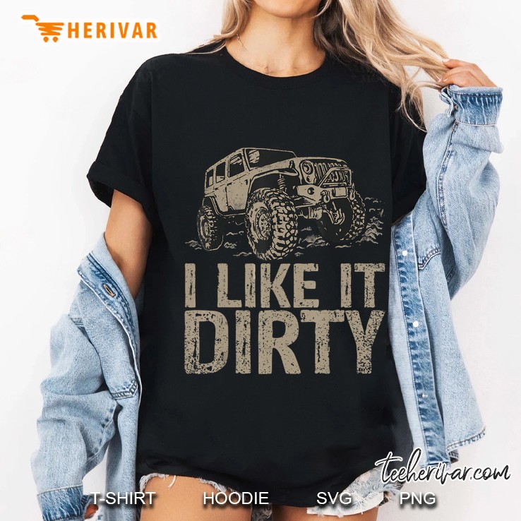 I Like It Dirty Jeeps Off Road Ladies Tee