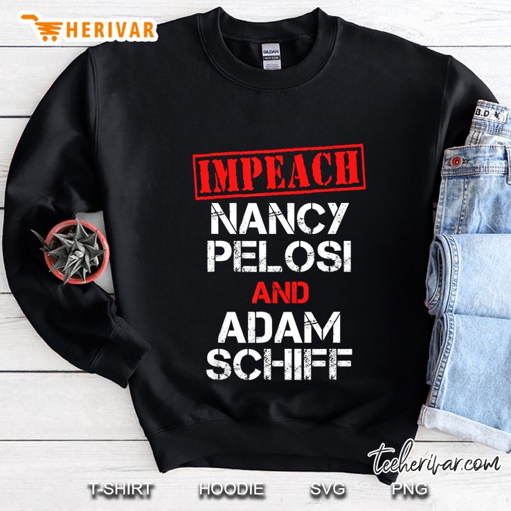 Impeach Nancy Pelosi Impeach Adam Schiff Anti Democrat Sweatshirt